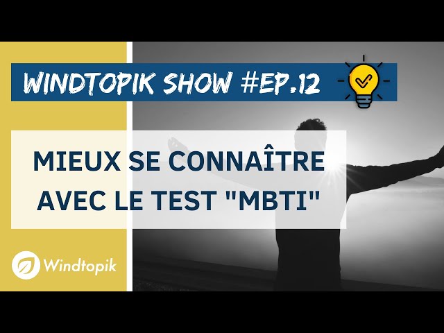 Video thumbnail for 💡 MIEUX SE CONNAÎTRE AVEC LE TEST "MBTI" | Windtopik Show #12