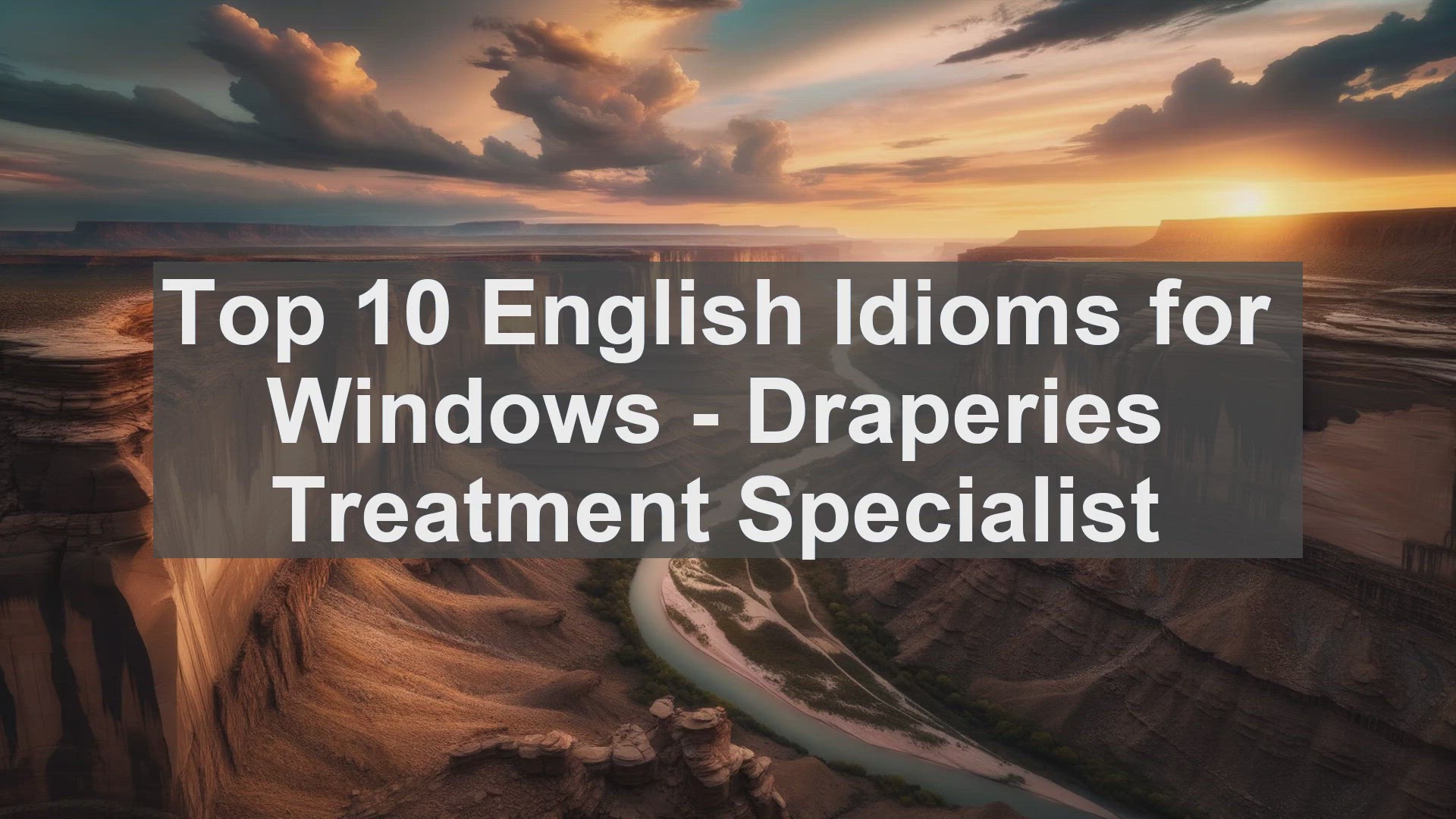 'Video thumbnail for Top 10 English Idioms for Windows  Draperies Treatment Specialist'