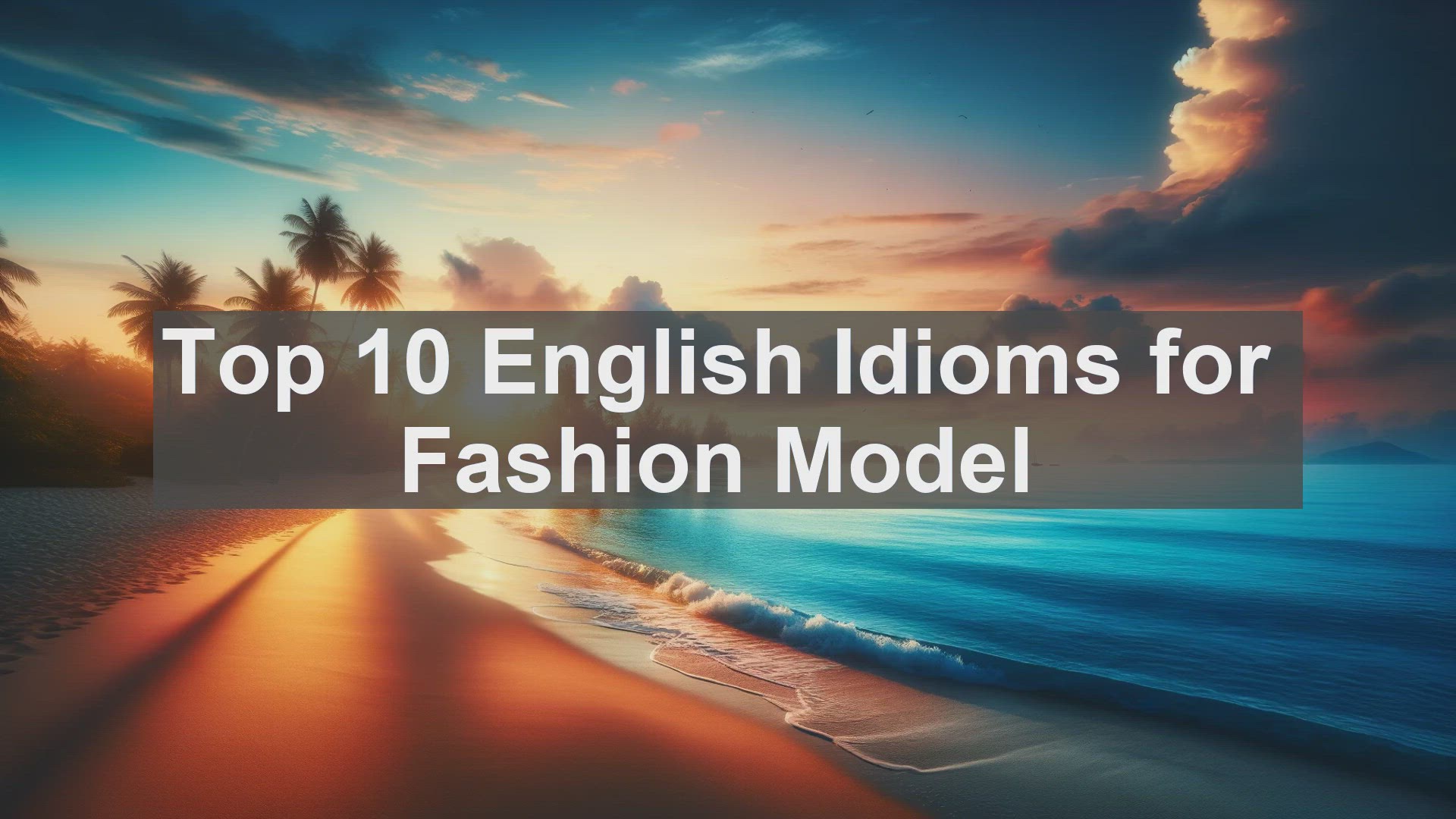 'Video thumbnail for Top 10 English Idioms for Fashion Model'
