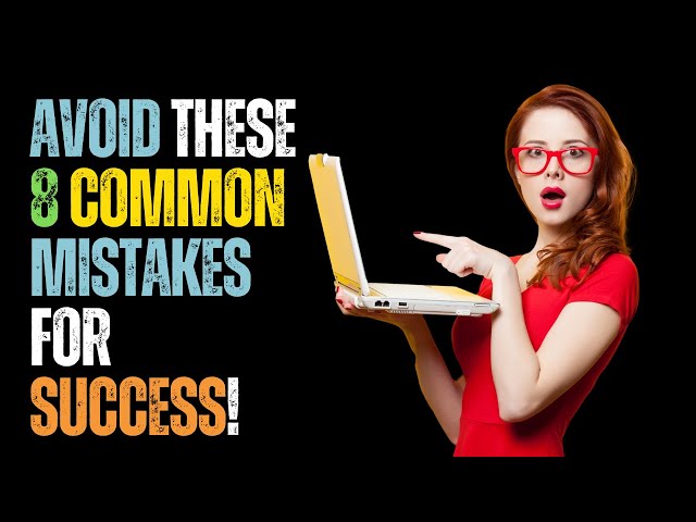 Video thumbnail for Avoid These 8 Common Mistakes for Success!