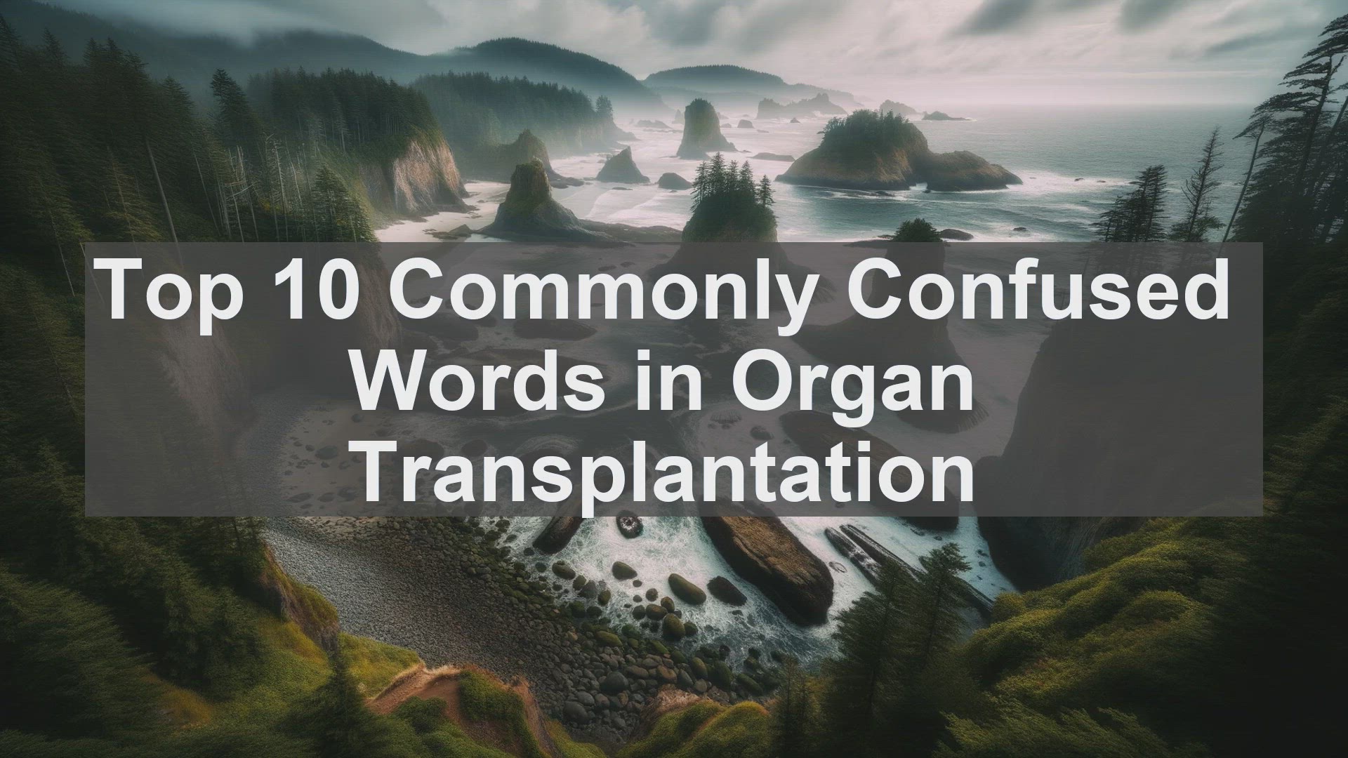 'Video thumbnail for Top 10 Commonly Confused Words in Organ Transplantation'