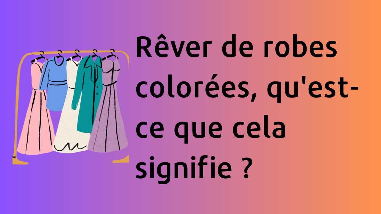 'Video thumbnail for Rêver de robes colorées, qu'est-ce que cela signifie '