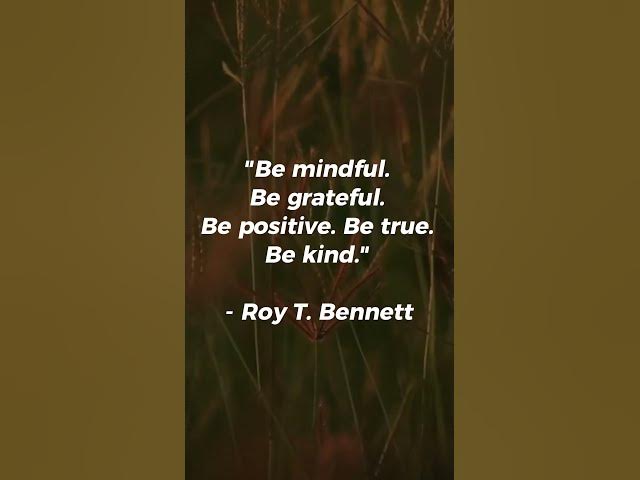 Video thumbnail for Be mindful. Be grateful. Be positive. Be true. Be kind...#bemindful #begrateful #bepositive #shorts
