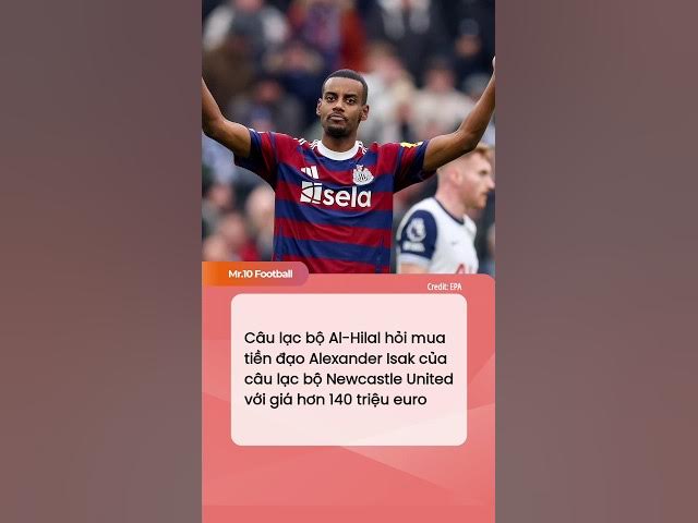 Video thumbnail for CLB Al-Hilal hỏi mua tiền đạo Alexander Isak của Newcastle United với giá hơn 140M euro #dhlcgd