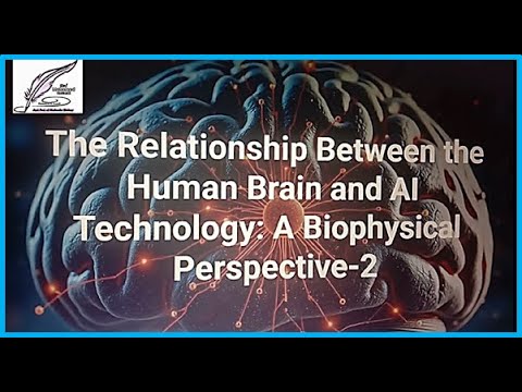 Video thumbnail for The Relationship Between the Human Brain and AI Technology A Biophysical Perspective -3, Dr.M.Ismail