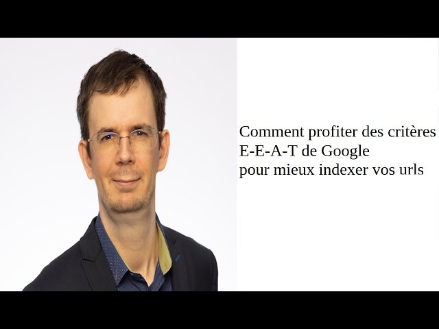 Video thumbnail for Comment profiter des critères EEAT de Google pour indexer vos URLS