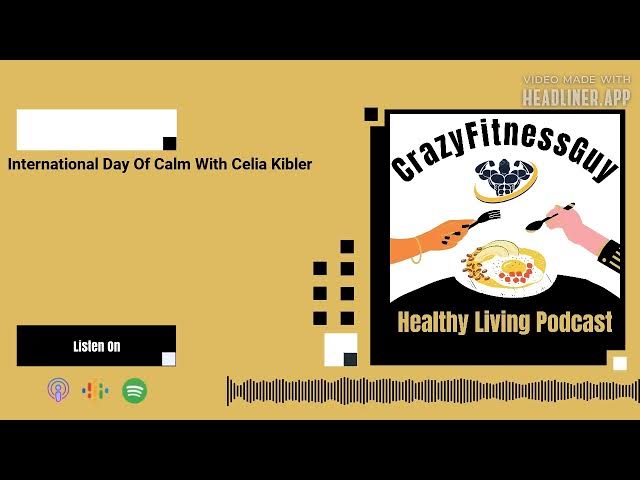 Video thumbnail for CrazyFitnessGuy® Healthy Living Podcast - International Day Of Calm With Celia Kibler