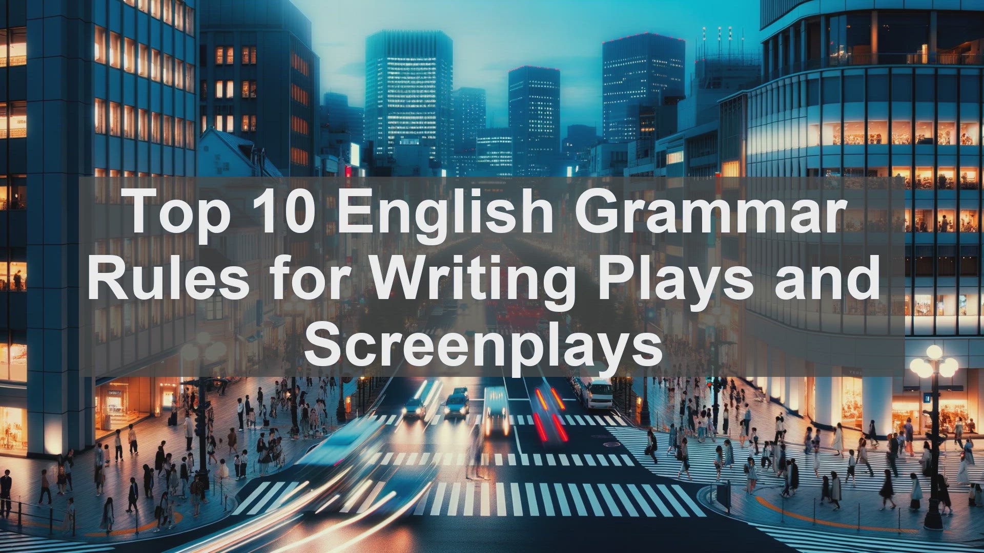 'Video thumbnail for Top 10 English Grammar Rules for Writing Plays and Screenplays'