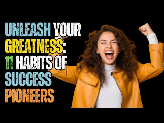 Video thumbnail for Unleash Your Greatness: 11 Habits of Success Pioneers | Your Path to Triumph!