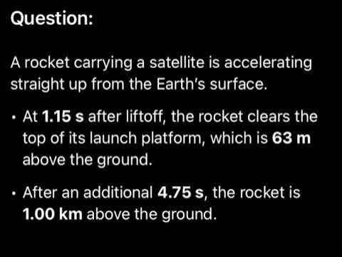 'Video thumbnail for A rocket carrying a satellite is accelerating straight up from the Earth's surface. At 1.15 s after'
