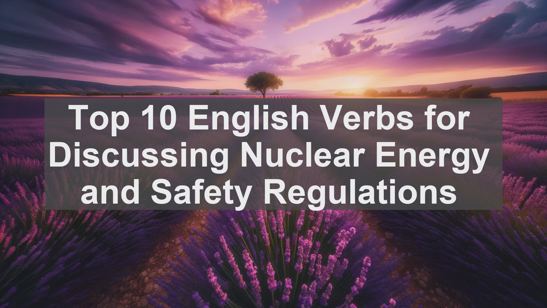 'Video thumbnail for Top 10 English Verbs for Discussing Nuclear Energy and Safety Regulations'