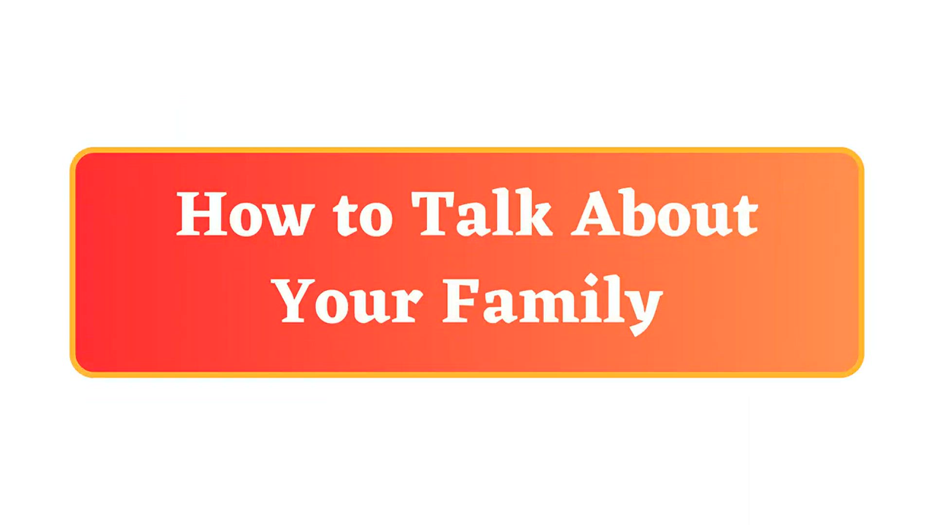 'Video thumbnail for How to Talk About Your Family in English'
