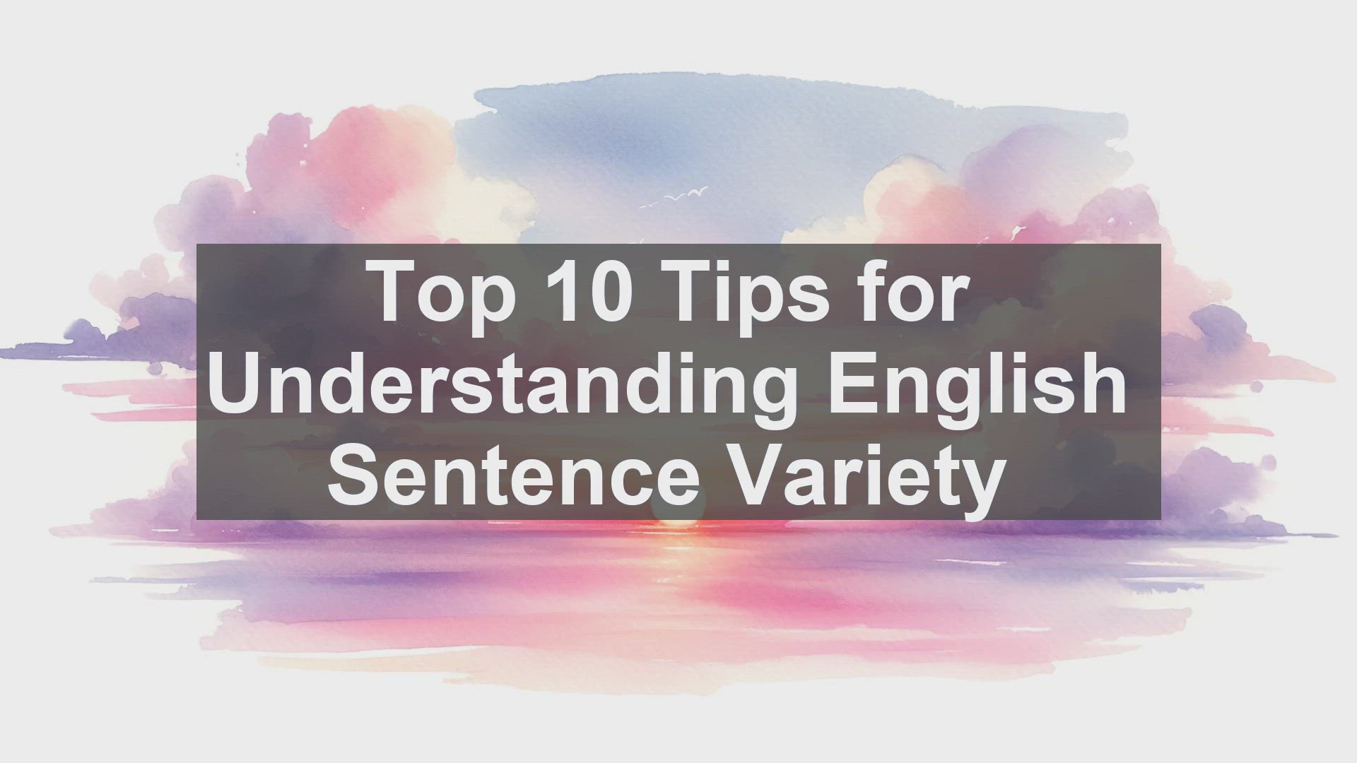 'Video thumbnail for Top 10 Tips for Understanding English Sentence Variety'