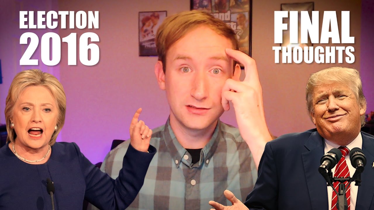 Video thumbnail for ELECTION 2016: Final Thoughts (Rant)