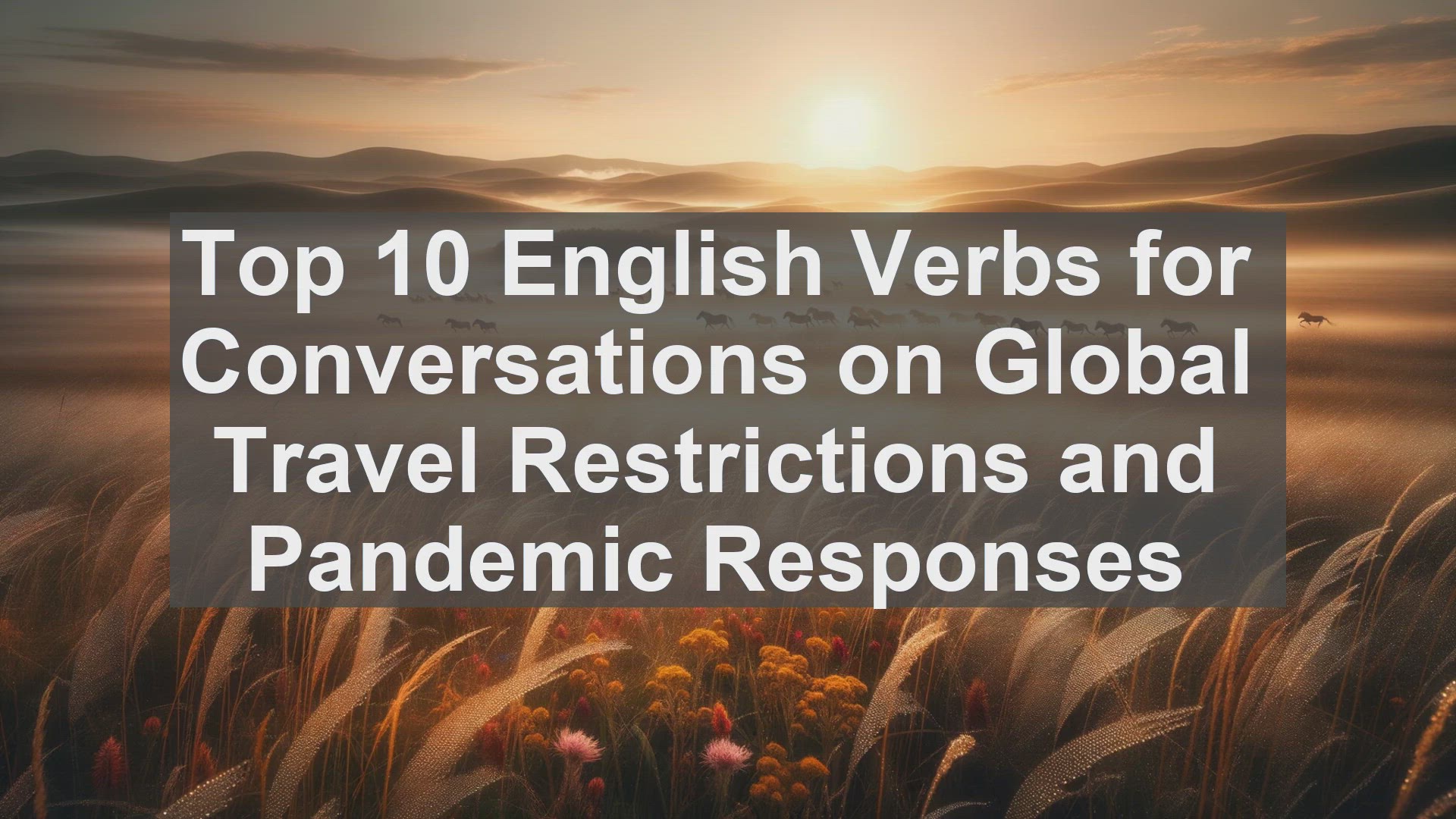'Video thumbnail for Top 10 English Verbs for Conversations on Global Travel Restrictions and Pandemic Responses'