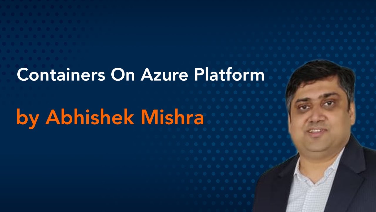 'Video thumbnail for Containers On Azure Platform by Abhishek Mishra || Azure Virtual Conference'