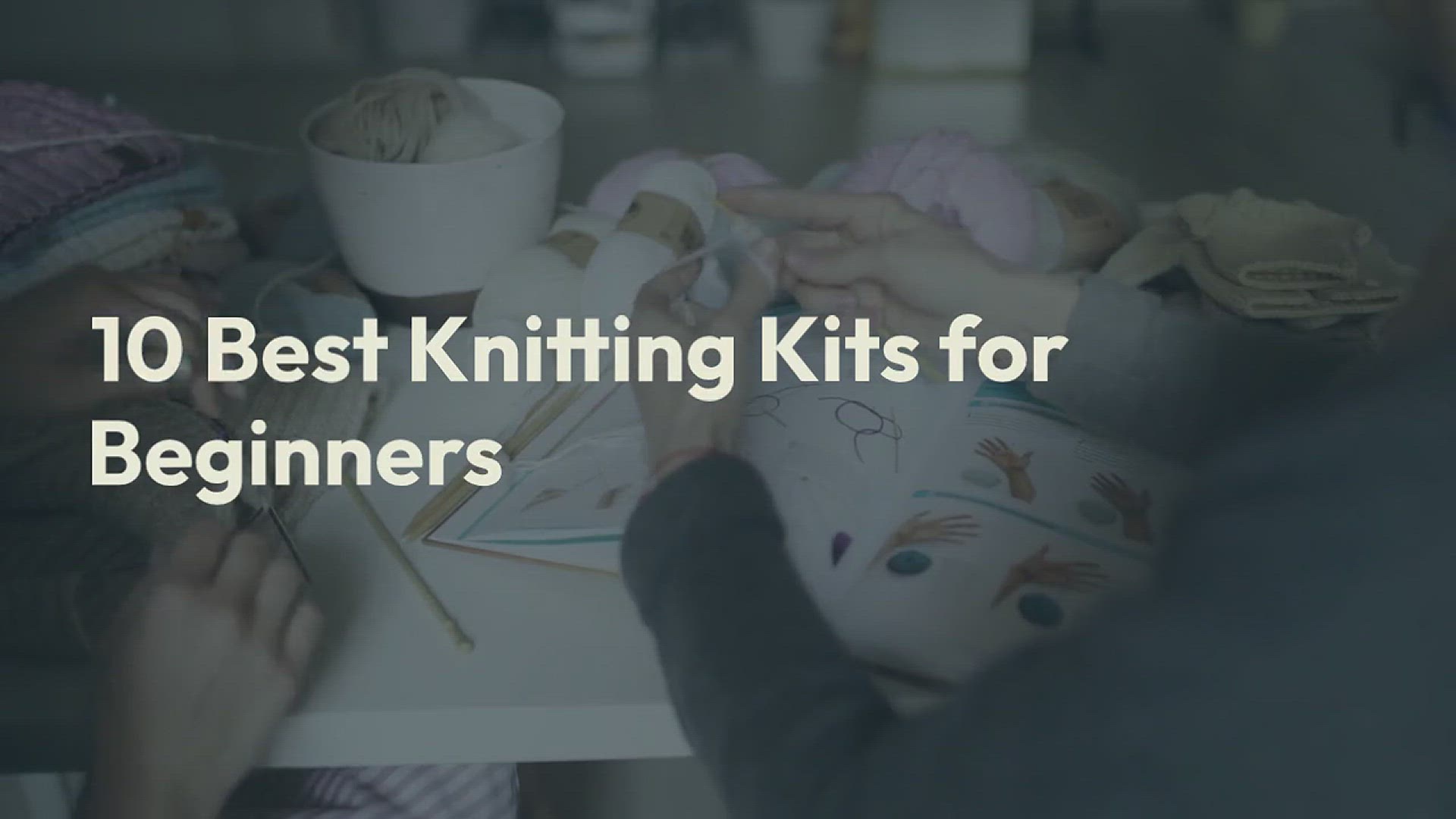'Video thumbnail for 10 Best Knitting Kits for Beginners'