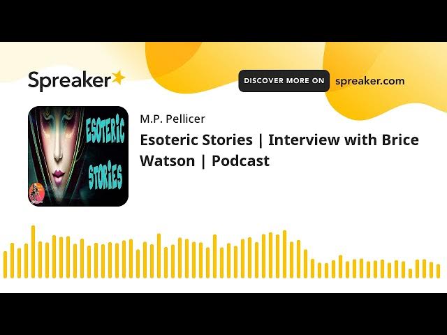 Video thumbnail for Esoteric Stories | Interview with Brice Watson | Podcast