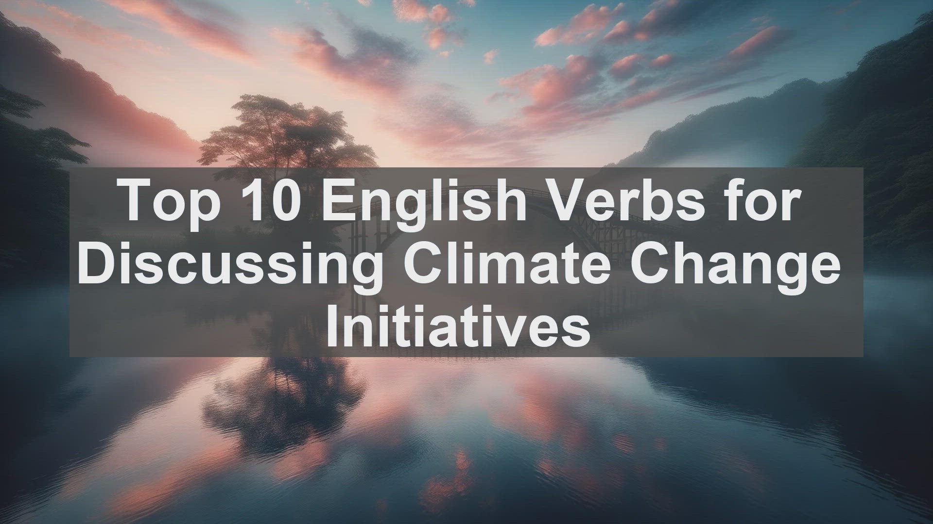 'Video thumbnail for Top 10 English Verbs for Discussing Climate Change Initiatives'