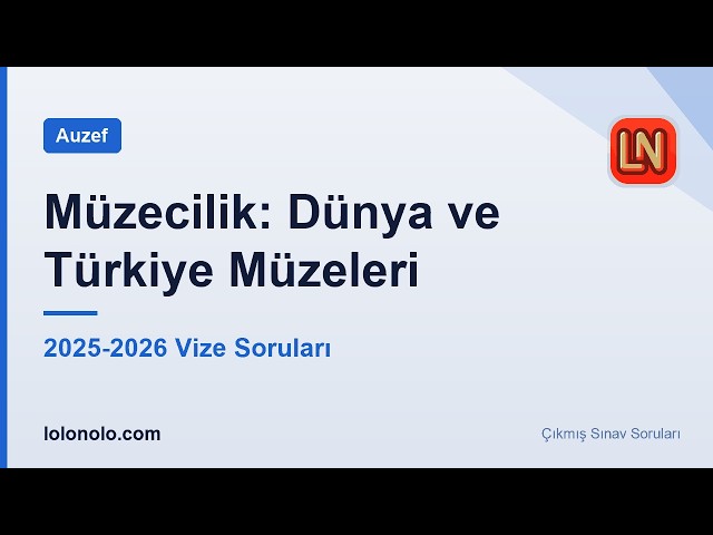Video thumbnail for Müzecilik: Dünya ve Türkiye Müzeleri 2025-2026 Vize Soruları