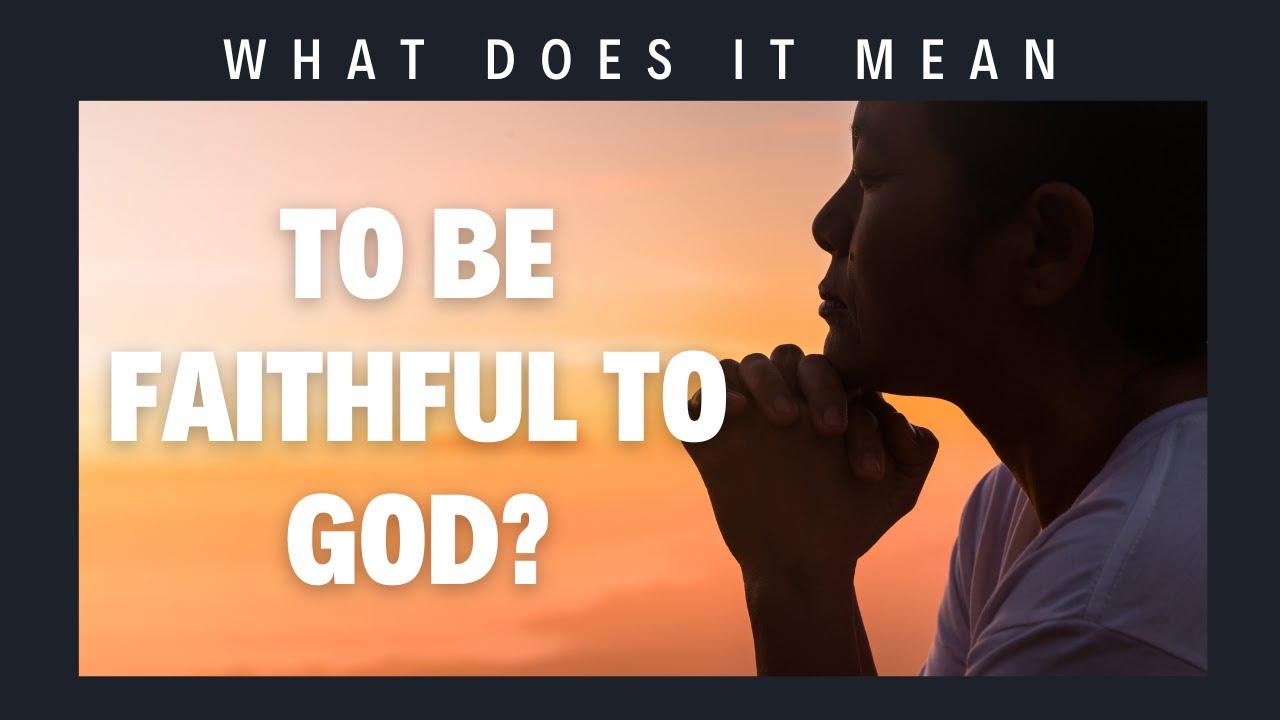 'Video thumbnail for What does it mean to be faithful to God?'