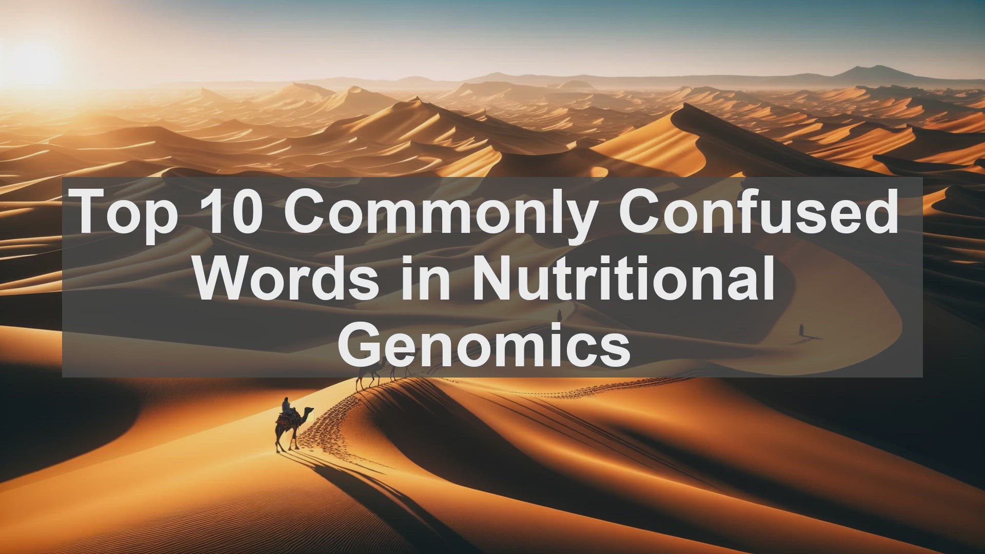 'Video thumbnail for Top 10 Commonly Confused Words in Nutritional Genomics'