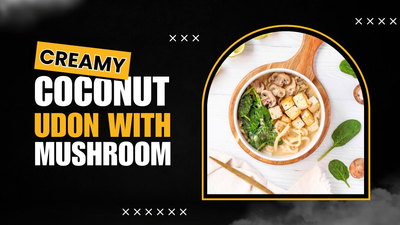 'Video thumbnail for Creamy Coconut Udon Noodles with Mushrooms'