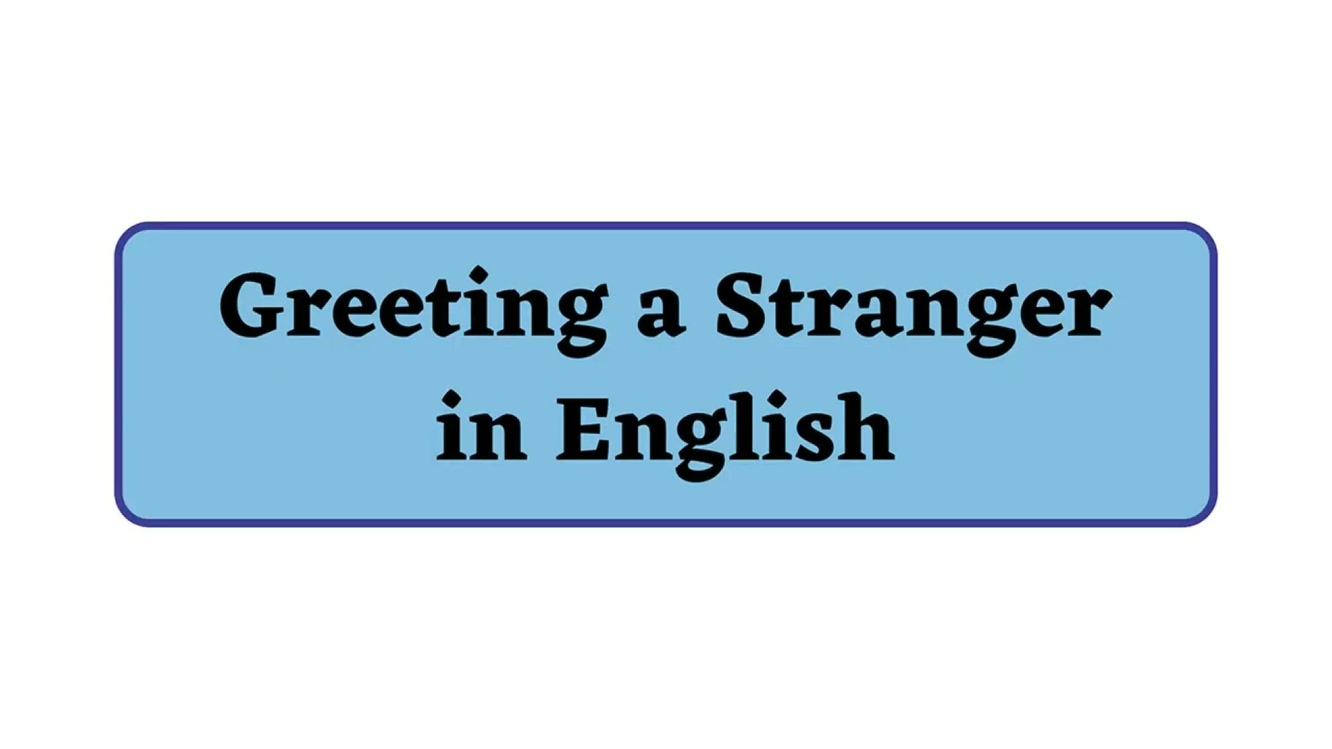 'Video thumbnail for Greeting a Stranger in English'