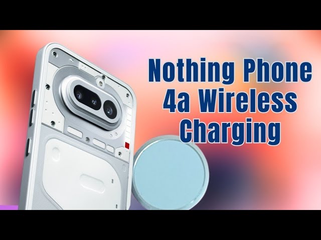 Video thumbnail for Does Nothing Phone 4a Support Wireless Charging?