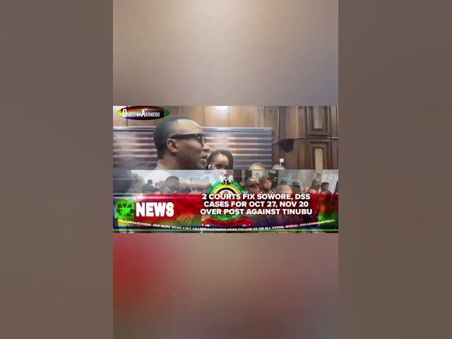 Video thumbnail for 2 Courts Fix Sowore, DSS Cases For Oct 27, Nov 20 Over Post Against Tinubu