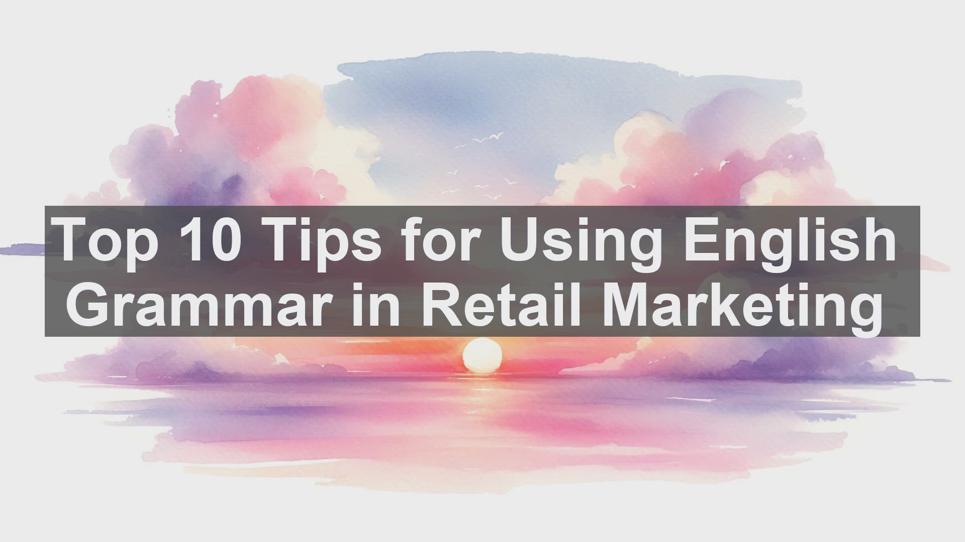 'Video thumbnail for Top 10 Tips for Using English Grammar in Retail Marketing'