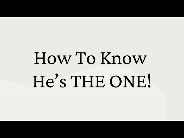 Video thumbnail for 10 Signs He’s Truly The One – Are You Sure?