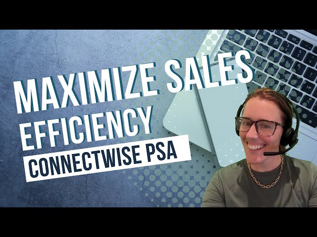 Video thumbnail for Easy ConnectWise PSA Sales and Activities Tips You Can Use Today