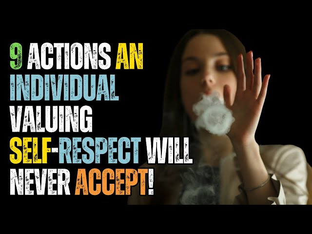 Video thumbnail for 9 Actions an Individual Valuing Self-Respect Will Never Accept!