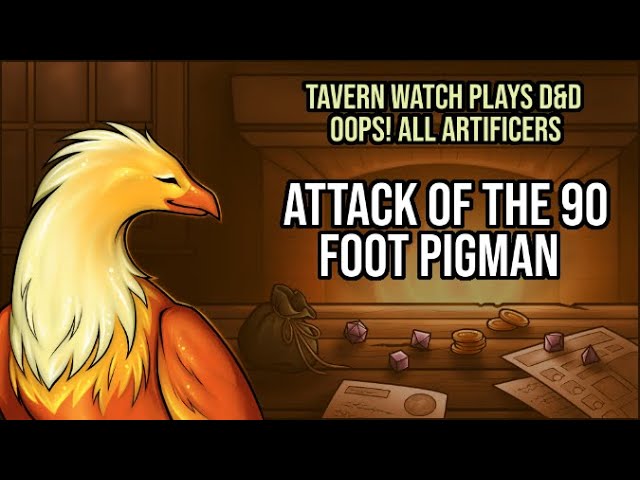 Video thumbnail for Tavern Watch Plays D&D, Oops! All Artificers edition, episode 3: Attack of the 90 foot pigman