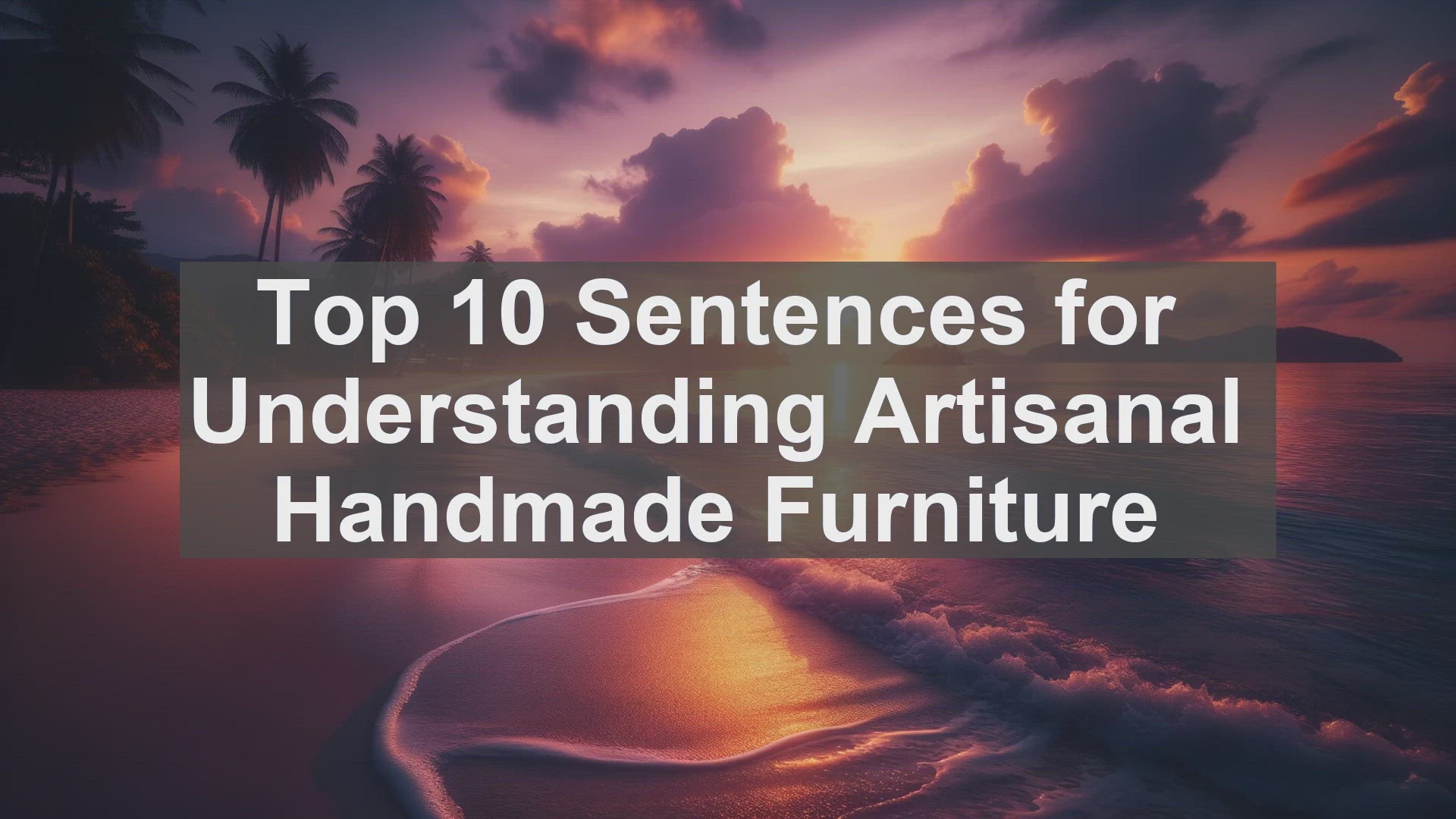 'Video thumbnail for Top 10 Sentences for Understanding Artisanal Handmade Furniture'