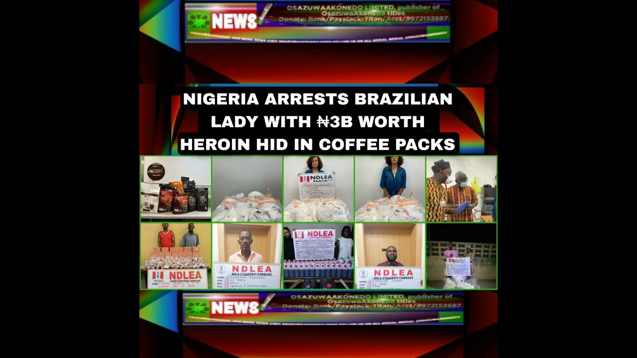 Video thumbnail for Nigeria Arrests Brazilian Lady With ₦3b Worth Heroin Hid In Coffee Packs