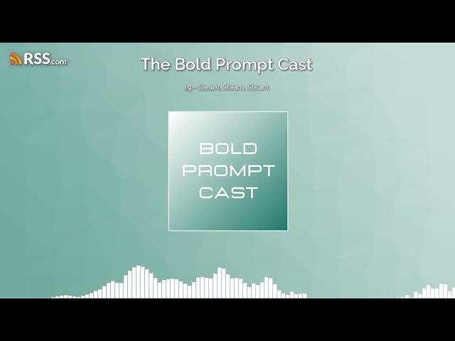 Video thumbnail for The Bold Prompt Cast 19 - Steam, Steam, Steam