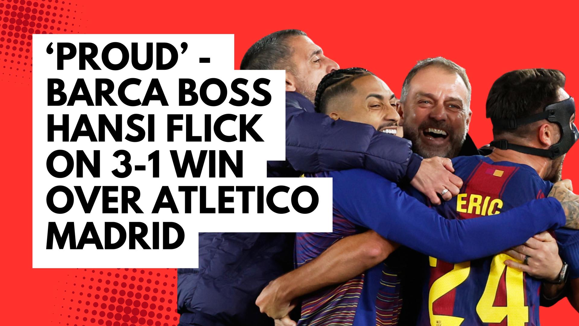 Video thumbnail for 'Proud' - Barca coach Hansi Flick on 3-1 win over Atletico Madrid