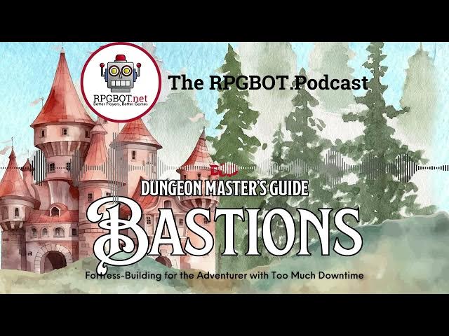 Video thumbnail for 2024 DMG: BASTIONS – Fortress-Building for the Adventurer – RPGBOT.Podcast S4E134