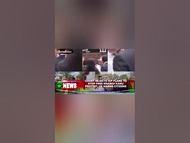 Video thumbnail for Court Rejects IGP Plans To Stop Free Nnamdi Kanu Protest, US Warns Citizens