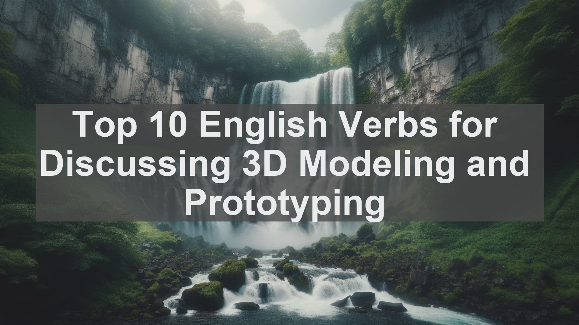'Video thumbnail for Top 10 English Verbs for Discussing 3D Modeling and Prototyping'