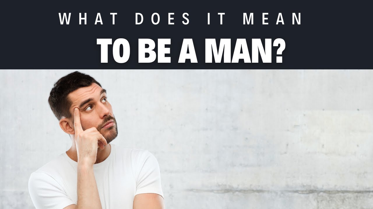 'Video thumbnail for What does it mean to be a man?'
