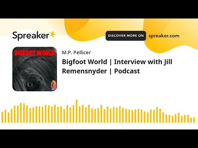 Video thumbnail for Bigfoot World | Interview with Jill Remensnyder | Podcast