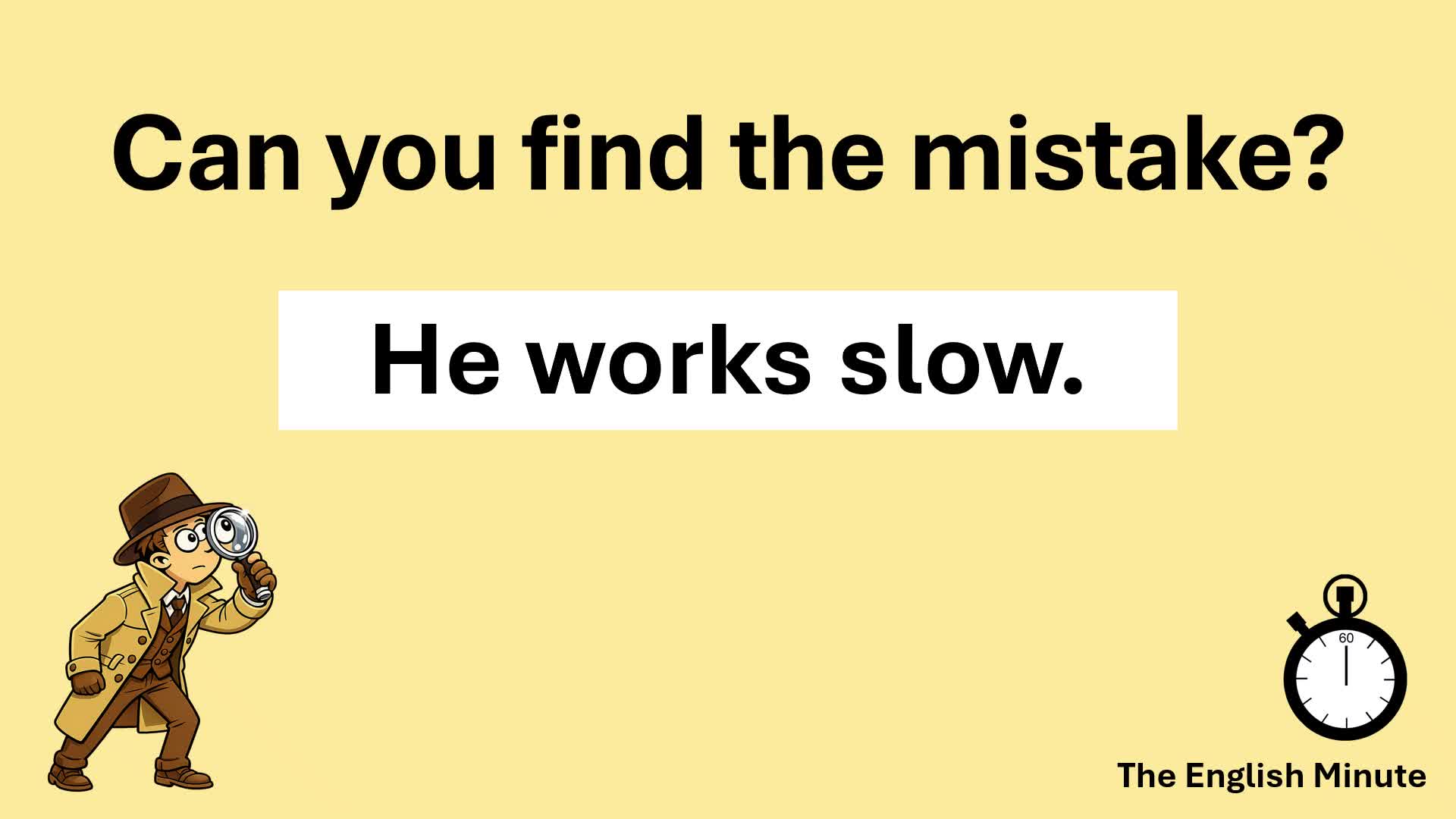 Video thumbnail for Find the Mistake Challenge | Common Grammar Error: "He works slow."