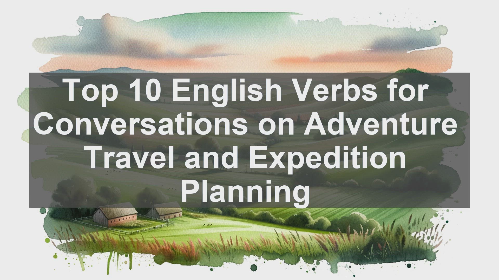 'Video thumbnail for Top 10 English Verbs for Conversations on Adventure Travel and Expedition Planning'
