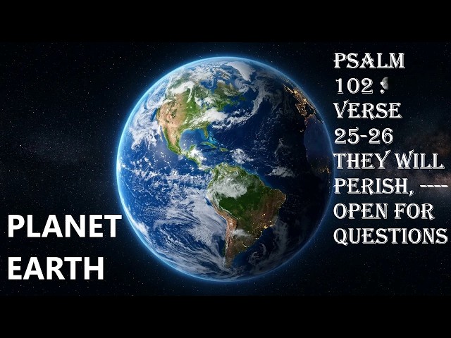 Video thumbnail for This earth days : Are number :Psalms 102 :25 Of old you laid the foundation 26, they will be changed