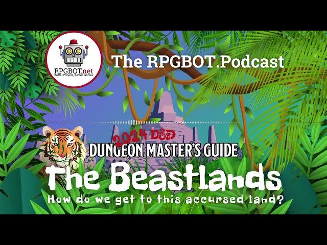 Video thumbnail for 2024 DMG: THE BEASTLANDS - How do we get to this accursed land? - RPGBOT.Podcast S4E135