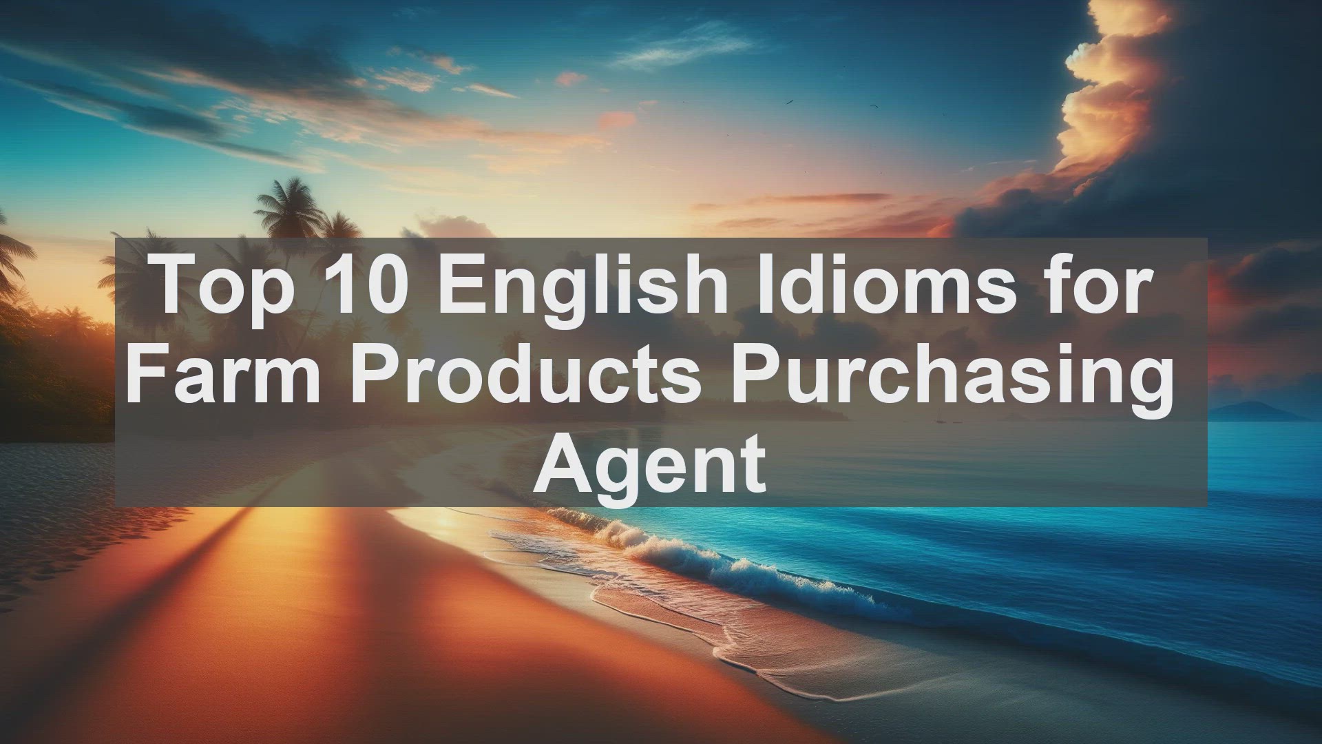 'Video thumbnail for Top 10 English Idioms for Farm Products Purchasing Agent'