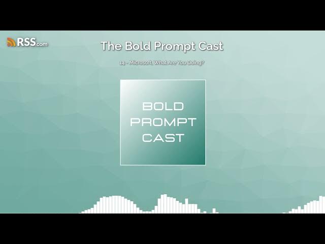 Video thumbnail for The Bold Prompt Cast 14 - Microsoft, What Are You Doing?